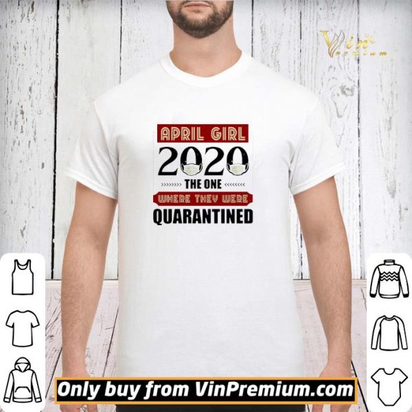 April Girls 2020 the one where They were quarantined i celebrate my birthday in quarantine shirt sweater