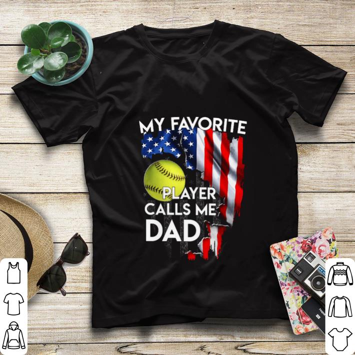 Awesome My Favorite Softball Player Calls Me Dad American Flag shirt 4 - Awesome My Favorite Softball Player Calls Me Dad American Flag shirt