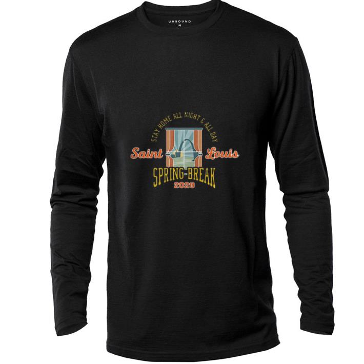 Awesome Stay Home All Night All Day Saint Louis Spring Break 2020 shirt 4 - Awesome Stay Home All Night All Day Saint Louis Spring Break 2020 shirt