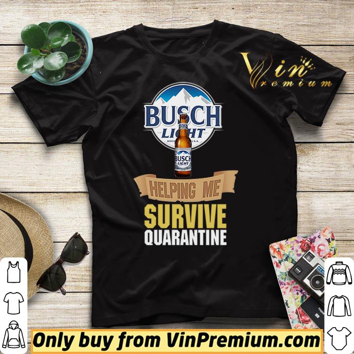 Busch Light helping me survive quarantine shirt sweater 4 - Busch Light helping me survive quarantine shirt sweater