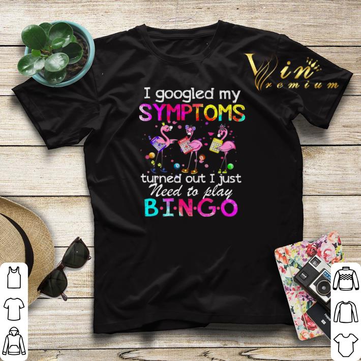 Flamingo I Googled My Symptoms Turned Out I Just Need To Play Bingo shirt sweater Flamingo I Googled My Symptoms Turned Out I Just Need To Play Bingo shirt sweater 4 - Flamingo I Googled My Symptoms Turned Out I Just Need To Play Bingo shirt sweater