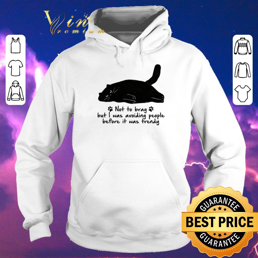 Funny Black Cat Not To Brag But I Was Avoiding People Before It Was Trendy shirt sweater Funny Black Cat Not To Brag But I Was Avoiding People Before It Was Trendy shirt sweater 4 - Funny Black Cat Not To Brag But I Was Avoiding People Before It Was Trendy shirt sweater