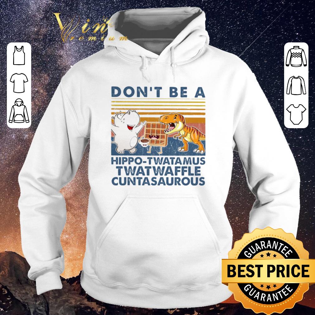 Funny Don't Be A Hippo Twatamus Twatwaffle Cuntasaurous Vintage shirt sweater Funny Don t Be A Hippo Twatamus Twatwaffle Cuntasaurous Vintage shirt sweater 4 - Funny Don't Be A Hippo Twatamus Twatwaffle Cuntasaurous Vintage shirt sweater