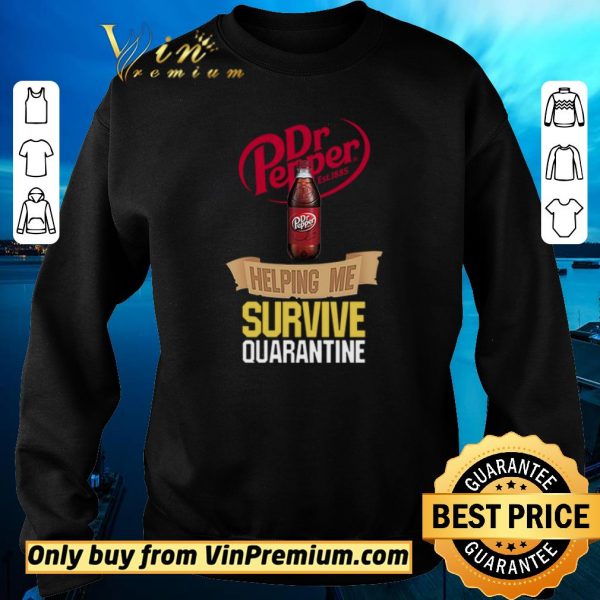 Funny Dr Pepper helping me survive quarantine shirt sweater