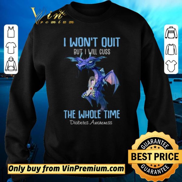 Funny Dragon I Won’t Quit But I Will Cuss The Whole Time Diabetes Awareness shirt sweater