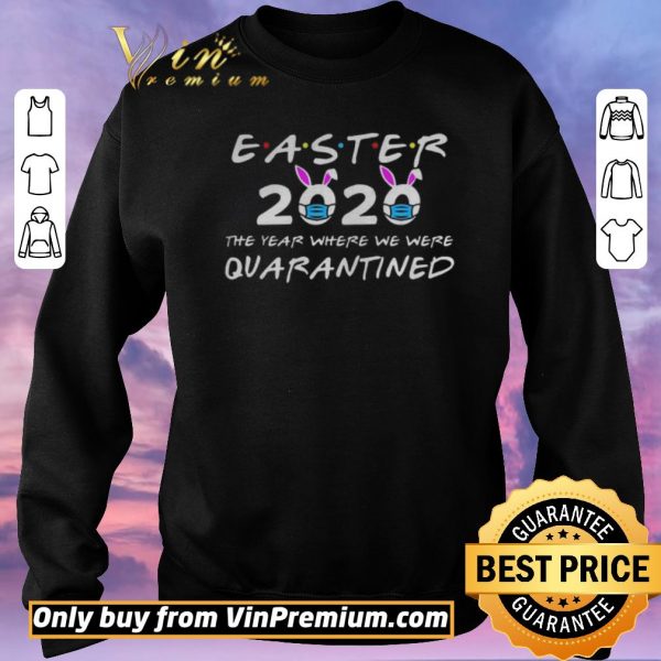 Funny Easter 2020 The Year Where We were Quarantined Funny Easter Day shirt sweater