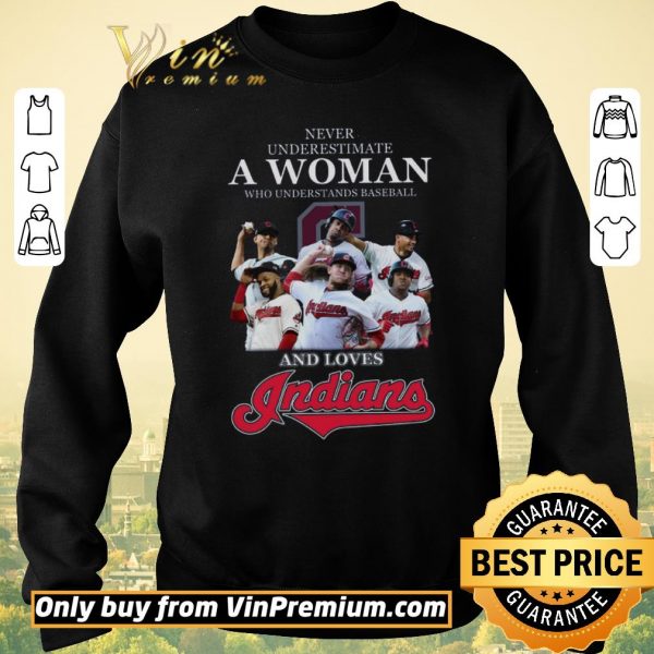 Funny Never Underestimate A Woman Who Understand Baseball And Love Indians shirt sweater