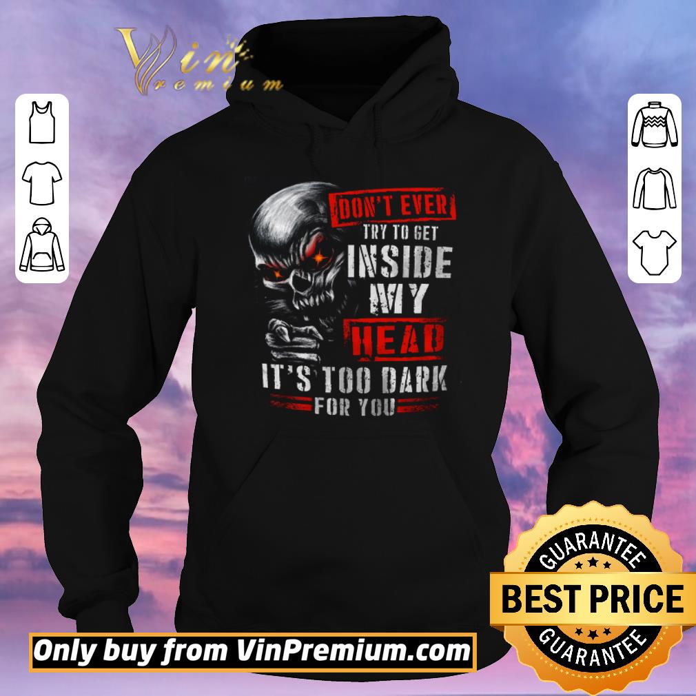 Funny Skull Don t Ever Try To Get Inside My Head It s Too Dark For You shirt sweater 4 - Funny Skull Don't Ever Try To Get Inside My Head It's Too Dark For You shirt sweater
