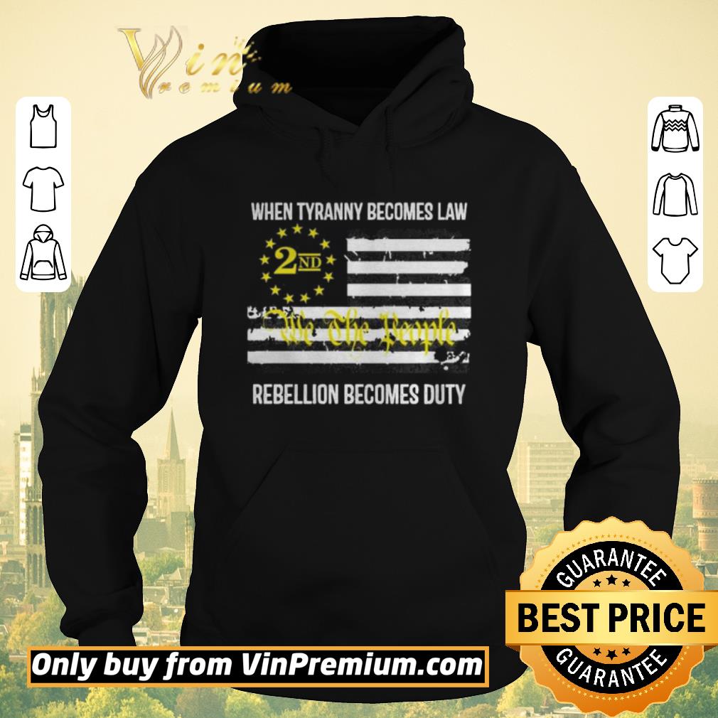 Funny We the People 2nd flag When tyranny becomes law rebellion becomes duty shirt sweater 4 - Funny We the People 2nd flag When tyranny becomes law rebellion becomes duty shirt sweater