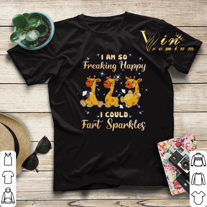 Giraffe I Am So Freaking Happy I Could Fart Sparkles shirt sweater 4 - Giraffe I Am So Freaking Happy I Could Fart Sparkles shirt sweater