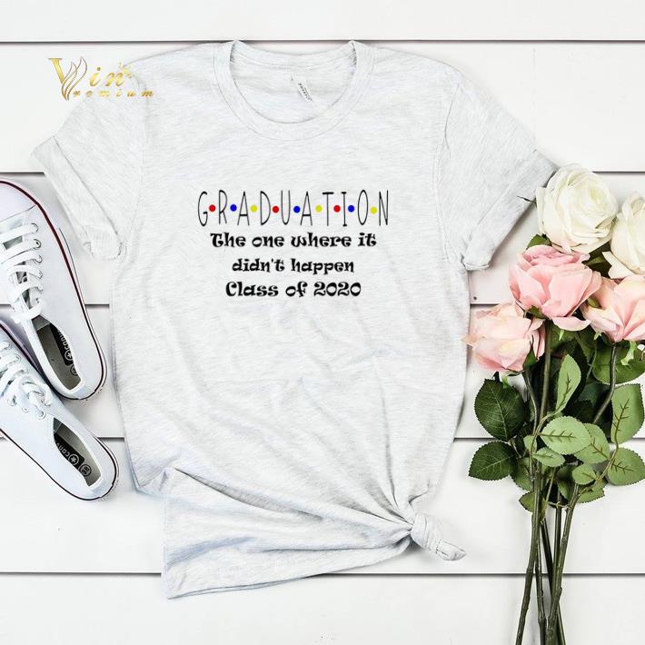 Graduation The One Where It Didn’t Happen Class of 2020 shirt sweater Graduation The One Where It Didn t Happen Class of 2020 shirt sweater 4 - Graduation The One Where It Didn’t Happen Class of 2020 shirt sweater
