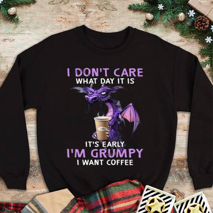 Hot I Don t Care What Day It Is It s Early I m Grumpy I Want Coffee shirt 4 - Hot I Don’t Care What Day It Is It’s Early I’m Grumpy I Want Coffee shirt