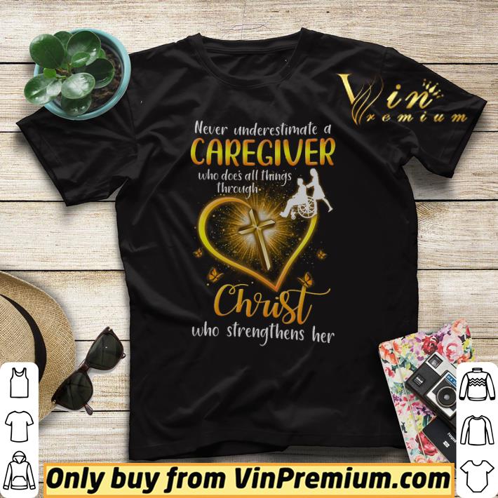 Never Underestimate A Caregiver Who Dose All Things Through Christ shirt sweater 4 - Never Underestimate A Caregiver Who Dose All Things Through Christ shirt sweater