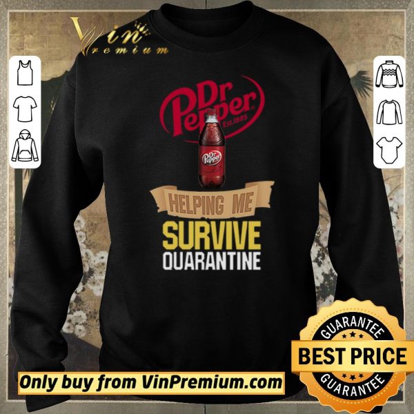 Nice Dr Pepper Est 1885 Helping Me Survive Quarantine shirt sweater