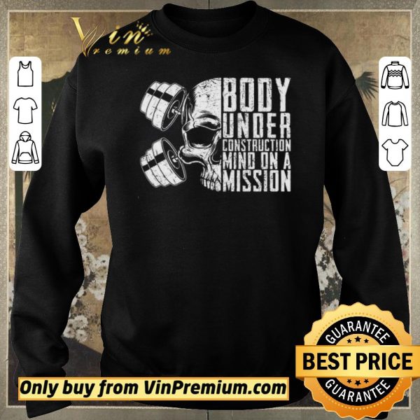 Nice Skull Boby Under Construction Mind On A Mision shirt sweater