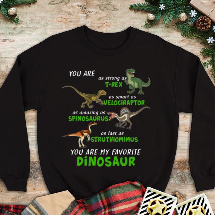 Official Dinosaur You Are As Strong As T rex As Smart As Velociraptor Dinosaur shirt 4 - Official Dinosaur You Are As Strong As T-rex As Smart As Velociraptor Dinosaur shirt