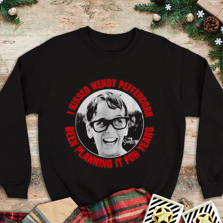 Official I Kissed Wendy Peffercorn Been Planning It For Years shirt 4 - Official I Kissed Wendy Peffercorn Been Planning It For Years shirt