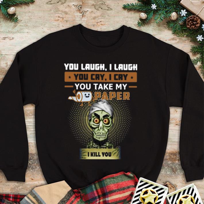 Official Jeff Dunham You Take My Paper I Kill You Toilet Paper shirt 4 - Official Jeff Dunham You Take My Paper I Kill You Toilet Paper shirt