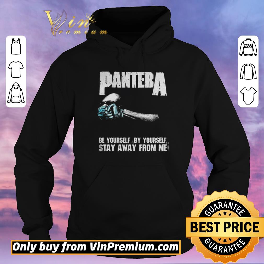Official Pantera Be Yourself By Yourself Stay Away From Me shirt sweater 4 - Official Pantera Be Yourself By Yourself Stay Away From Me shirt sweater