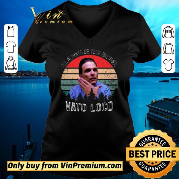 Official Vintage Vato Loco I’ll Always Be Your Brother shirt sweater