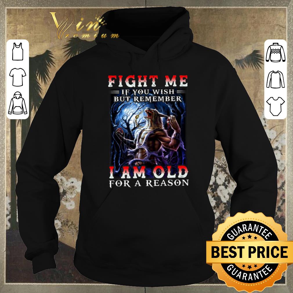 Official Wolves Warriors Fight Me If You Wish But Remember I Am Old For A Reason shirt sweater 4 - Official Wolves Warriors Fight Me If You Wish But Remember I Am Old For A Reason shirt sweater