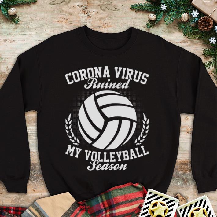 Original Coronavirus Ruined My Volleyball Season shirt 4 - Original Coronavirus Ruined My Volleyball Season shirt