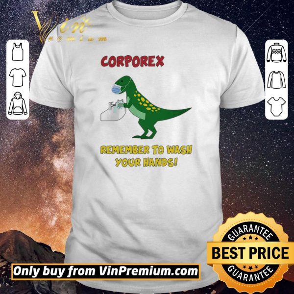 Original Corporex T-rex Remember To Wash Your Hands Covid-19 shirt sweater