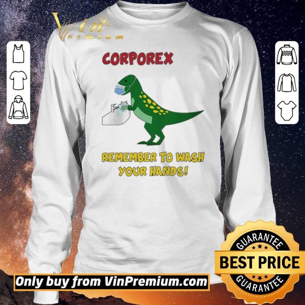 Original Corporex T-rex Remember To Wash Your Hands Covid-19 shirt sweater