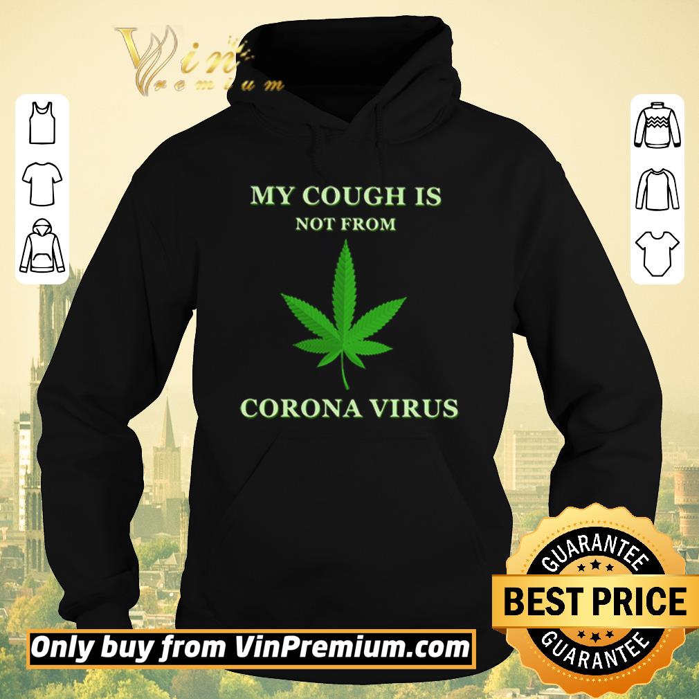 Original My cough is not from Corona Virus shirt sweater 4 - Original My cough is not from Corona Virus shirt sweater