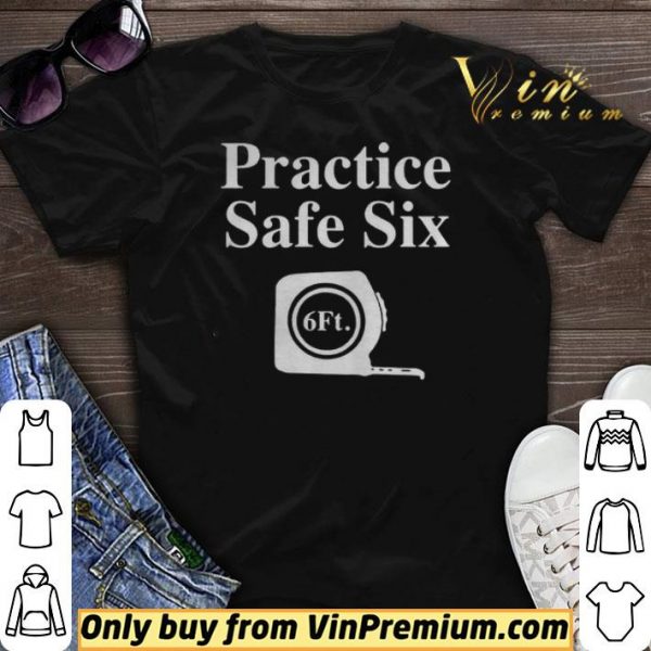 Practice Safe Six Feet shirt sweater