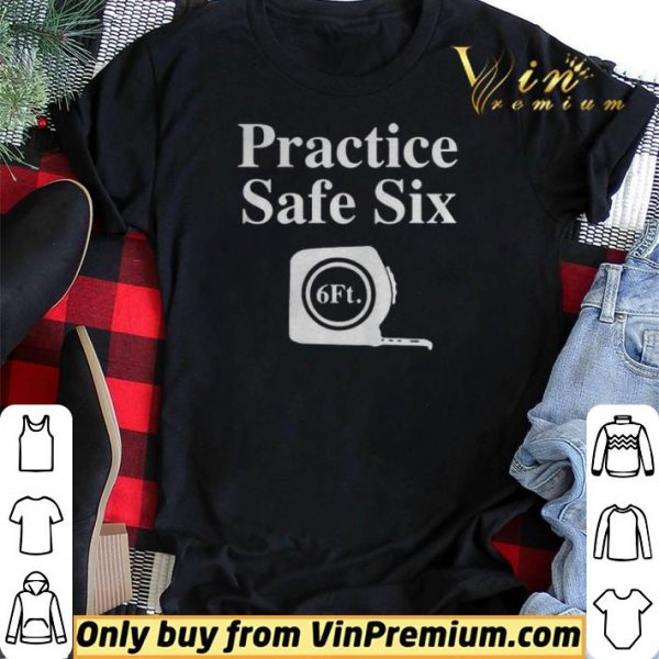 Practice Safe Six Feet shirt sweater