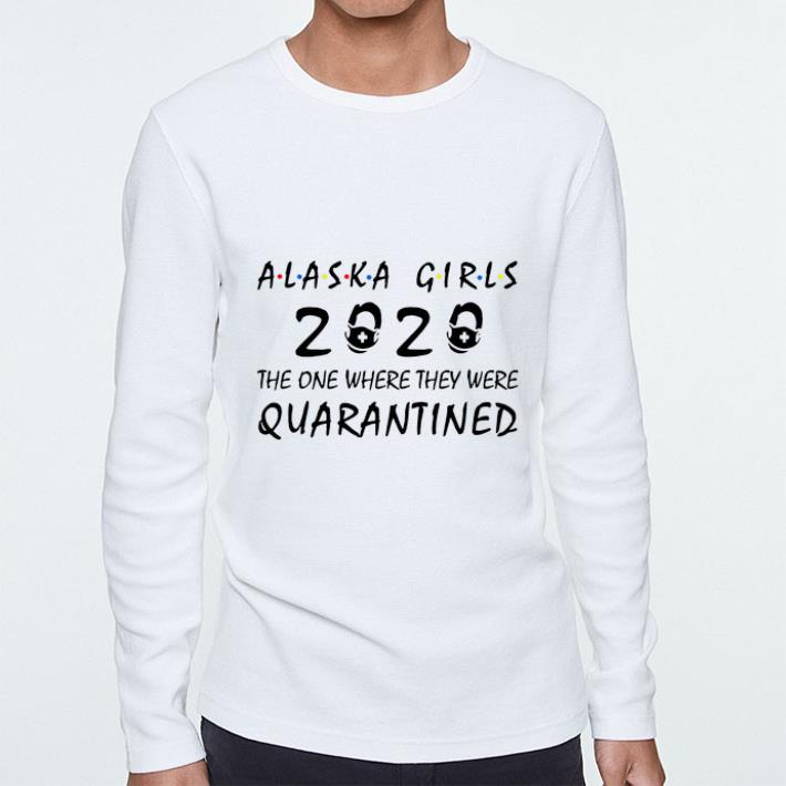 Premium Alaska Girls 2020 The One Where They Were Quarantined Covid 19 shirt 4 - Premium Alaska Girls 2020 The One Where They Were Quarantined Covid-19 shirt