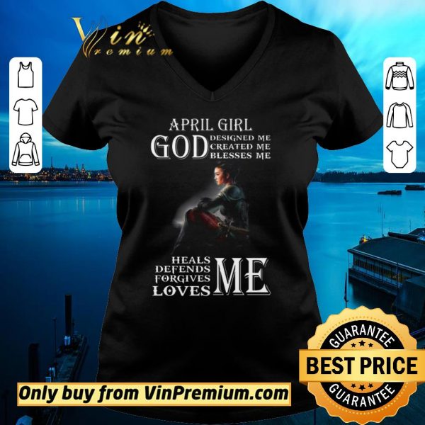 Premium April Girl God Designed Me Created Me Blesses Me Heals Me Defends Me shirt sweater