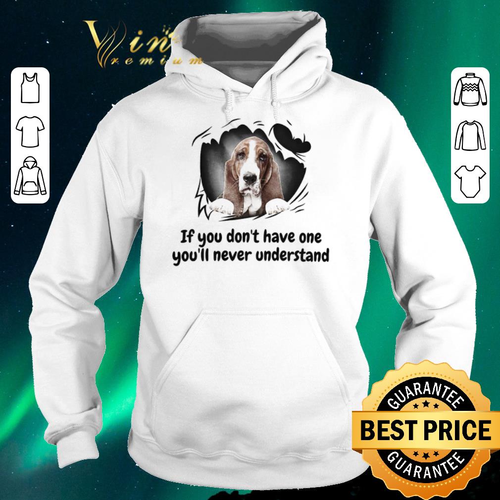 Premium Basset If You Don t Have One You ll Never Understand shirt sweater 4 - Premium Basset If You Don't Have One You'll Never Understand shirt sweater