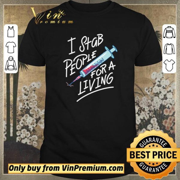 Premium Blood Needle I Stab People For A Living shirt sweater