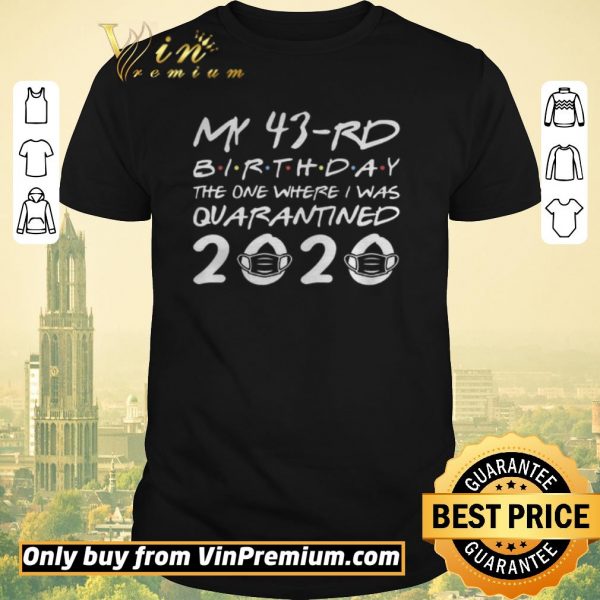 Premium Born in 1977 My 43rd Birthday The One Where I was Quarantined 2020 Classic Tshirt Distancing Social shirt sweater