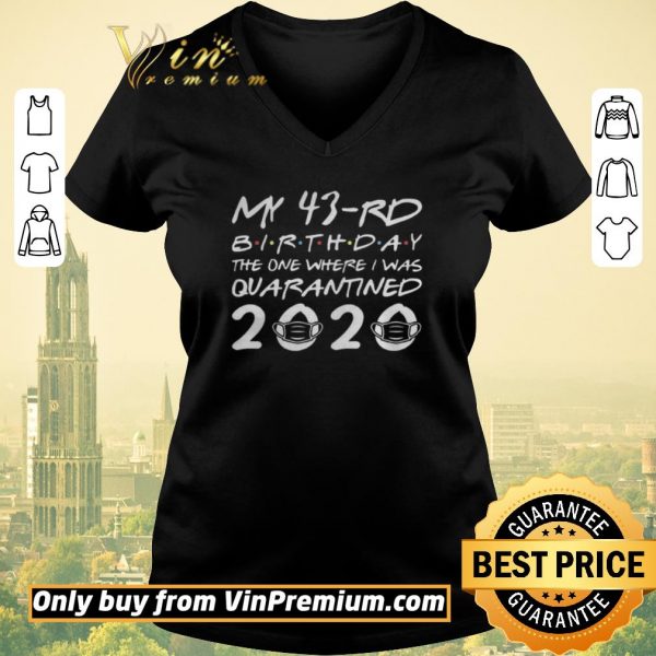 Premium Born in 1977 My 43rd Birthday The One Where I was Quarantined 2020 Classic Tshirt Distancing Social shirt sweater
