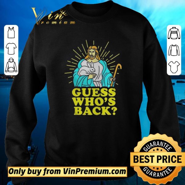 Premium Easter Jesus Guess Whos Back shirt sweater