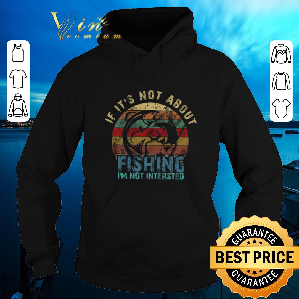 Premium If It s Not About Fishing I m Not Intersted Vintage shirt sweater 4 - Premium If It's Not About Fishing I'm Not Intersted Vintage shirt sweater