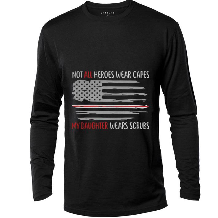 Premium Not All Heroes Wear Capes My Daughter Wears Scrubs American Flag shirt 4 - Premium Not All Heroes Wear Capes My Daughter Wears Scrubs American Flag shirt