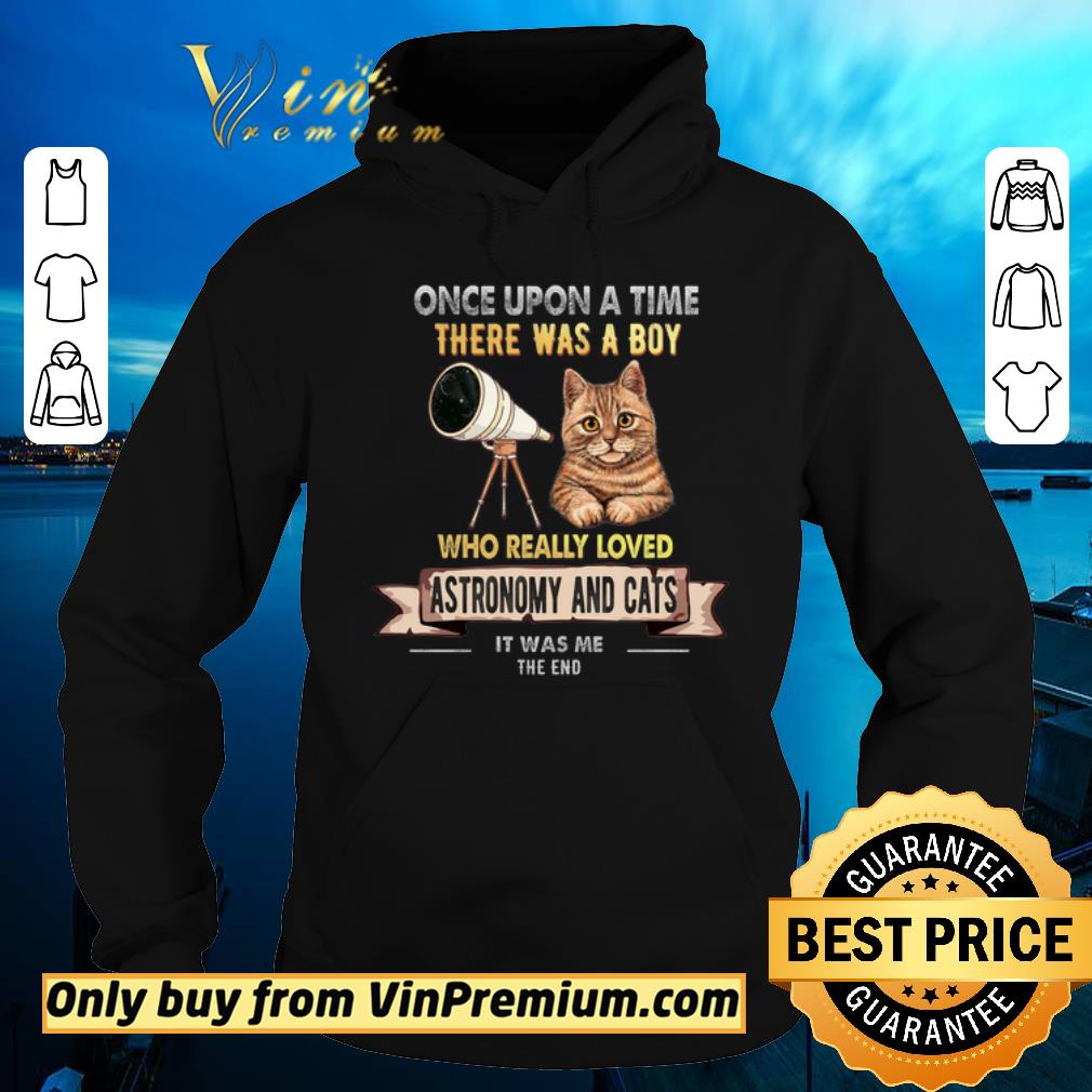 Premium Once Upon A Time There Was A Boy Who Really Loved Astromomy And Cat shirt sweater Premium Once Upon A Time There Was A Boy Who Really Loved Astromomy And Cat shirt sweater 4 - Premium Once Upon A Time There Was A Boy Who Really Loved Astromomy And Cat shirt sweater