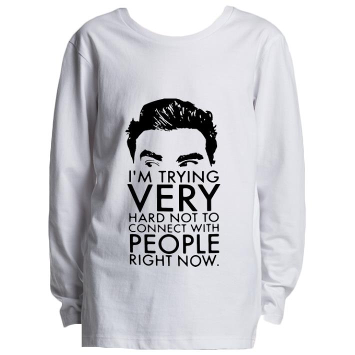 Premium Schitt s Creek David I m Trying Very Hard Not To Connect With People shirt 4 - Premium Schitt’s Creek David I’m Trying Very Hard Not To Connect With People shirt