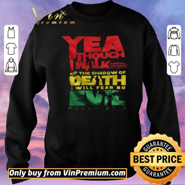 Premium Yea Though I Walk Through The Valley Of The Shadow Of Death I Will Fear No Evil shirt sweater