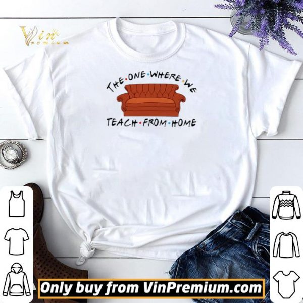 Sofa The One Where We Teach From Home Friends shirt sweater