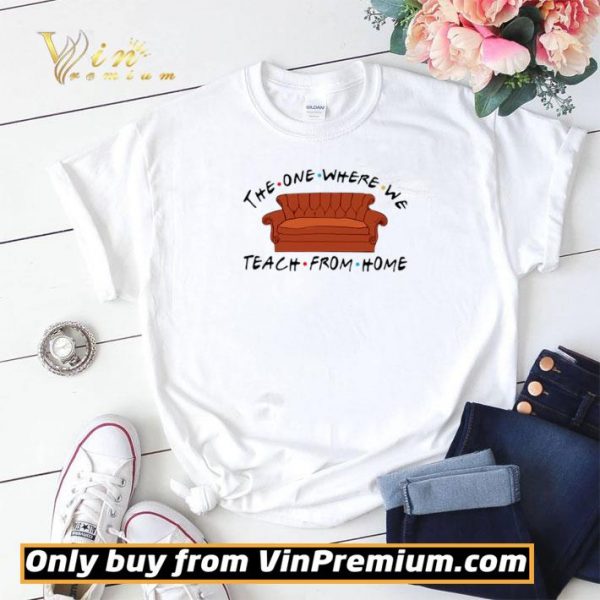 Sofa The One Where We Teach From Home Friends shirt sweater
