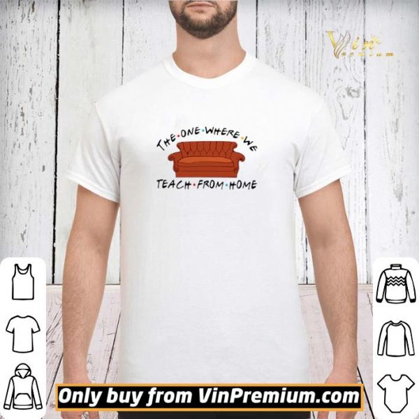 Sofa The One Where We Teach From Home Friends shirt sweater