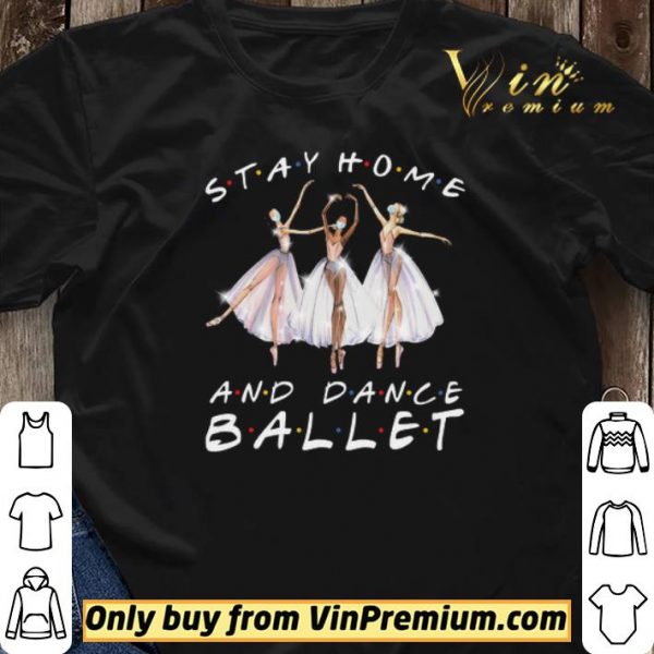 Stay Home And Dance Ballet Coronavirus shirt sweater