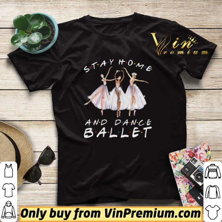 Stay Home And Dance Ballet Coronavirus shirt sweater Stay Home And Dance Ballet Coronavirus shirt sweater 4 - Stay Home And Dance Ballet Coronavirus shirt sweater