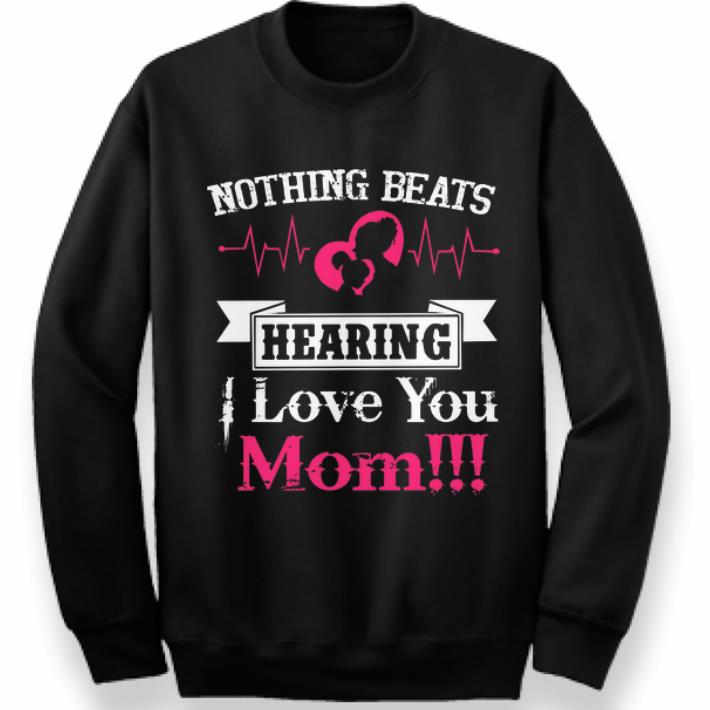Top Nothing Beats Hearing I Love You Mom shirt 4 2 - Top Nothing Beats Hearing I Love You Mom shirt