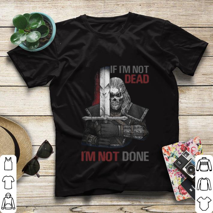 Top Undead Warrior I m Not Dead I m Not Done shirt 4 - Top Undead Warrior I'm Not Dead I'm Not Done shirt